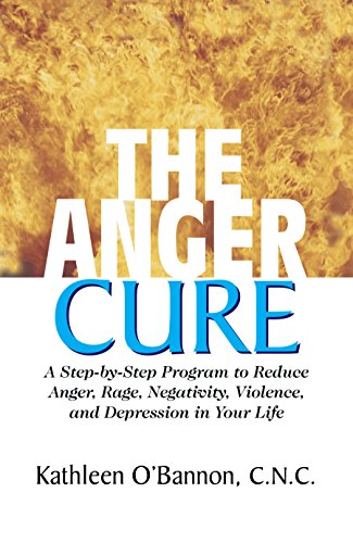 The Anger Cure A Step-By-Step Program to Reduce Anger, Rage, Negativity, Violen [Hardcover]