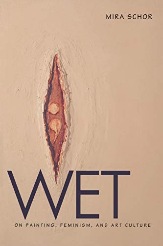 Wet On Painting, Feminism, And Art Culture (university Museum Symposium Series [Paperback]