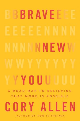 Brave New You A Road Map to Believing That More Is Possible [Hardcover]