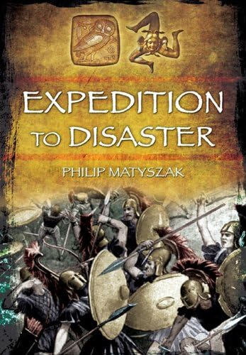 Expedition to Disaster The Athenian Mission to Sicily 415 BC [Paperback]