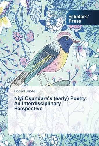 Niyi Osundare's (Early) Poetry  An Interdisciplinary Perspective [Paperback]