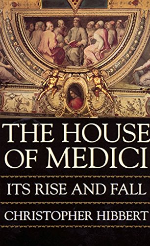 The House of Medici Its Rise and Fall [Paperback]