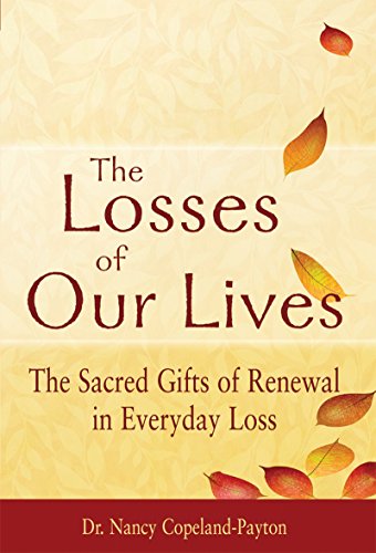 The Losses of Our Lives The Sacred Gifts of Renewal in Everyday Loss [Paperback]