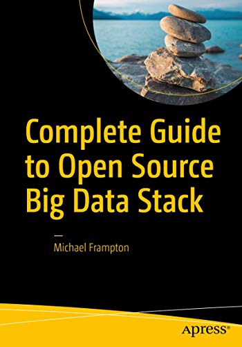 Complete Guide to Open Source Big Data Stack [Paperback]