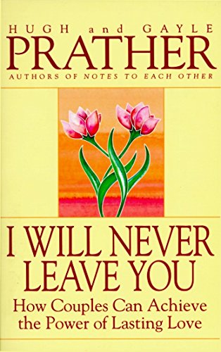 I Will Never Leave You How Couples Can Achieve The Power Of Lasting Love [Paperback]