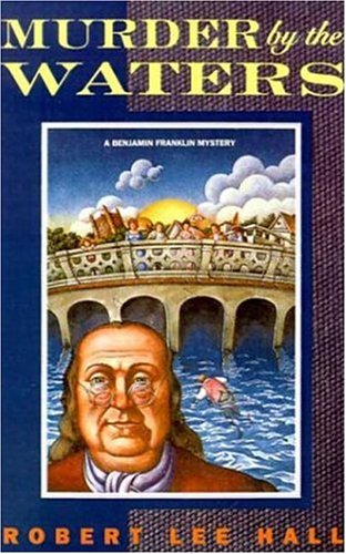 Murder by the Waters A Benjamin Franklin Mystery [Paperback]