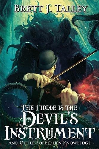 The Fiddle Is The Devil's Instrument And Other Forbidden Knowledge [Paperback]