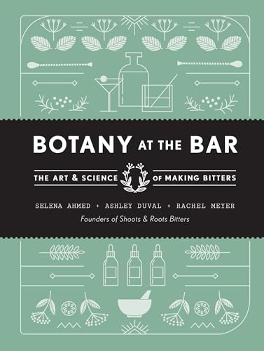 Botany at the Bar The Art and Science of Making Bitters [Hardcover]