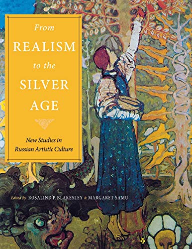 From Realism to the Silver Age New Studies in Russian Artistic Culture [Paperback]
