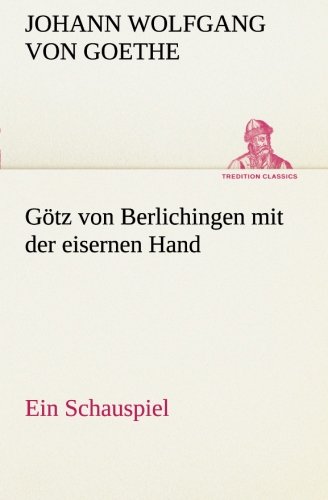 Gotz Von Berlichingen Mit der Eisernen Hand ein Schauspiel [Paperback]