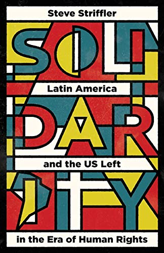 Solidarity Latin America and the US Left in the Era of Human Rights [Paperback]