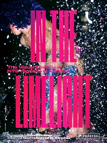 In the Limelight The Visual Ecstasy of NYC Nightlife in the 90s [Hardcover]