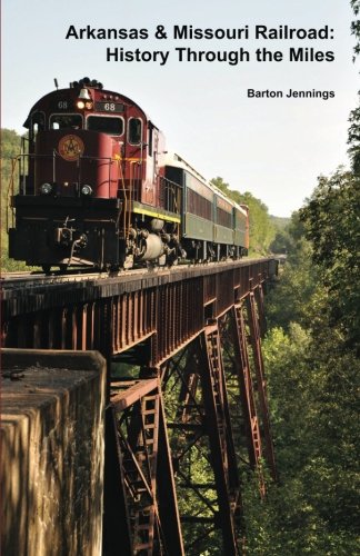 Arkansas & Missouri Railroad History Through The Miles [Paperback]