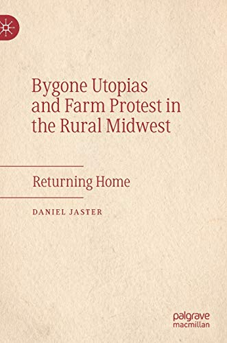 Bygone Utopias and Farm Protest in the Rural Midwest Returning Home [Hardcover]