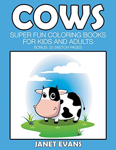 Cows  Super Fun Coloring Books for Kids and Adults (Bonus 20 Sketch Pages) [Paperback]