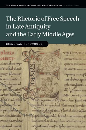 The Rhetoric of Free Speech in Late Antiquity and the Early Middle Ages [Paperback]
