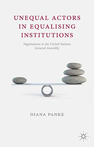 Unequal Actors in Equalising Institutions Negotiations in the United Nations Ge [Paperback]