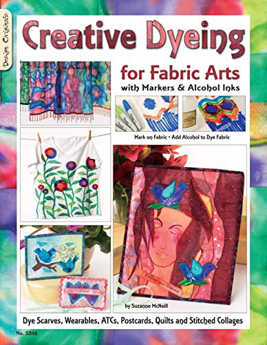 Creative Dyeing for Fabric Arts with Markers &amp Alcohol Inks Dye Scarves, We [Paperback]