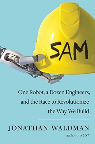 SAM One Robot, a Dozen Engineers, and the Race to Revolutionize the Way We Buil [Hardcover]