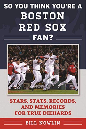 So You Think You&39re a Boston Red Sox Fan Stars, Stats, Records, and Memori [Paperback]