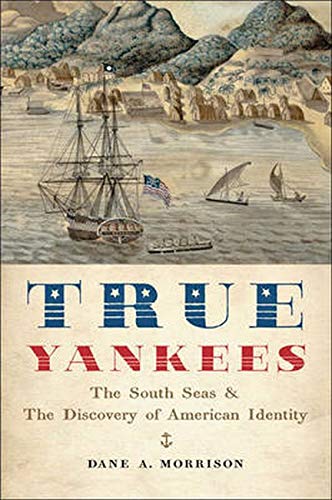 True Yankees The South Seas And The Discovery Of American Identity (the Johns H [Hardcover]