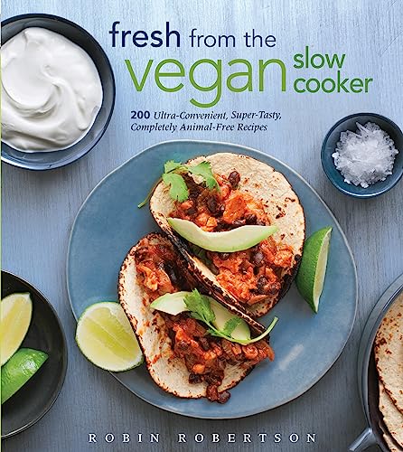 Fresh from the Vegan Slow Cooker 200 Ultra-Convenient, Super-Tasty, Completely  [Paperback]
