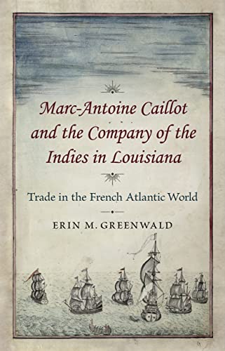 Marc-Antoine Caillot And The Company Of The Indies In Louisiana Trade In The Fr [Hardcover]