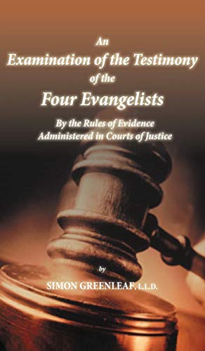 An Examination Of The Testimony Of The Four Evangelists By The Rules Of Evidence [Hardcover]