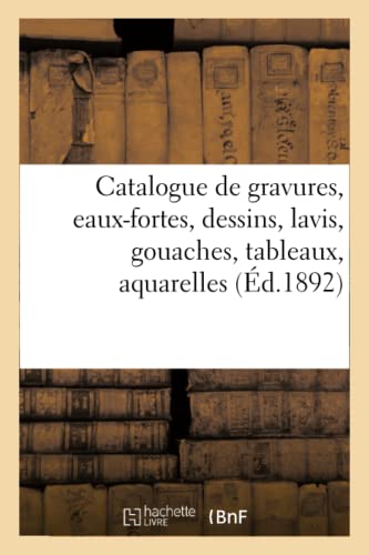 Catalogue De Gravures, Eaux-Fortes, Dessins, Lavis, Gouaches, Tableaux, Aquarell