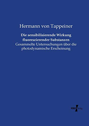 Die Sensibilisierende Wirkung Fluoreszierender Substanzen Gesammelte Untersuchu [Paperback]