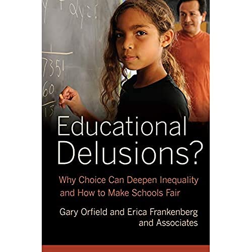 Educational Delusions Why Choice Can Deepen Inequality and How to Make Schools [Hardcover]