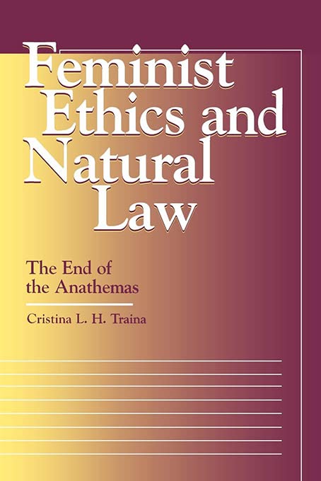 Feminist Ethics And Natural Law The End Of The Anathemas (moral Trad Moral Arg) [Paperback]