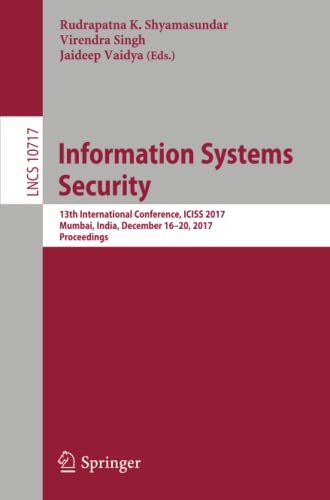 Information Systems Security 13th International Conference, ICISS 2017, Mumbai, [Paperback]