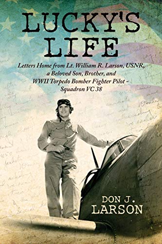 Lucky's Life Letters Home From Lt. William R. Larson, Usnr, A Beloved Son, Brot [Paperback]