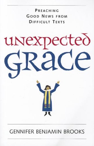 Unexpected Grace Preaching Good News From Difficult Texts [Paperback]