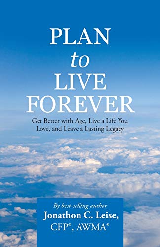 Plan To Live Forever Get Better With Age, Live A Life You Love, And Leave A Las [Paperback]