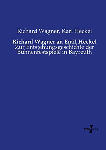 Richard Wagner An Emil Heckel Zur Entstehungsgeschichte Der Bhnenfestspiele In [Paperback]