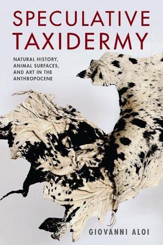 Speculative Taxidermy Natural History, Animal Surfaces, and Art in the Anthropo [Paperback]