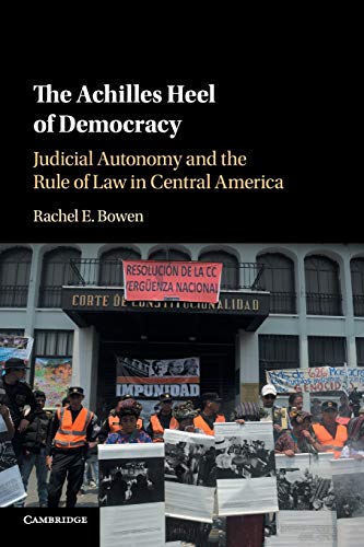 The Achilles Heel of Democracy Judicial Autonomy and the Rule of Law in Central [Paperback]