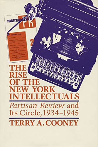 The Rise of the New York Intellectuals Partisan Review and Its Circle, 1934194 [Paperback]