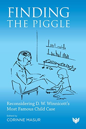 Finding the Piggle Reconsidering D. W. Winnicott's Most Famous Child Case [Paperback]