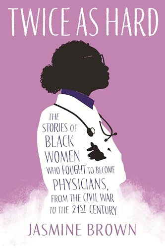 Twice as Hard The Stories of Black Women Who Fought to Become Physicians, from  [Paperback]