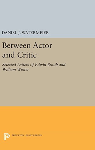 Between Actor and Critic Selected Letters of Edwin Booth and William Winter [Hardcover]