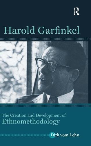 Harold Garfinkel The Creation and Development of Ethnomethodology [Hardcover]