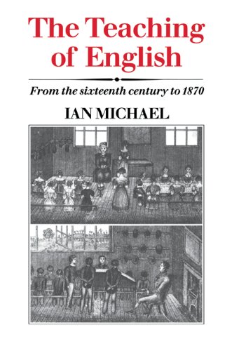 The Teaching of English From the Sixteenth Century to 1870 [Paperback]