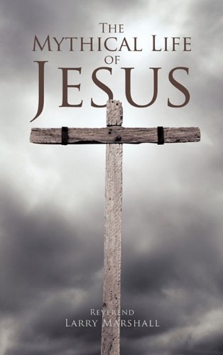 The Mythical Life Of Jesus [Hardcover]