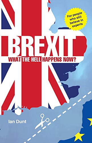 Brexit What the Hell Happens Now A Quick Guide to Britain's Biggest Issue [Paperback]