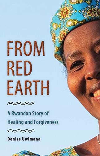 From Red Earth A Rwandan Story of Healing and Forgiveness [Paperback]