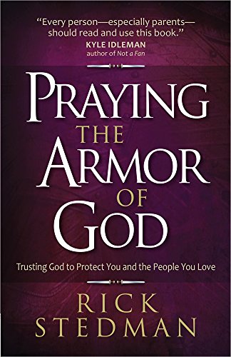 Praying The Armor Of God Trusting God To Protect You And The People You Love [Paperback]