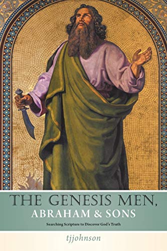 The Genesis Men Abraham & Sons Searching Scripture To Discover Gods Truth [Paperback]